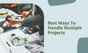 Read more about the article Best Ways To Manage Multiple Projects Effectively