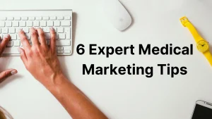 Read more about the article Revolutionize Your Practice: 6 Expert Medical Marketing Tips