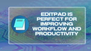Read more about the article Editpad is Perfect for Improving Workflow and Productivity
