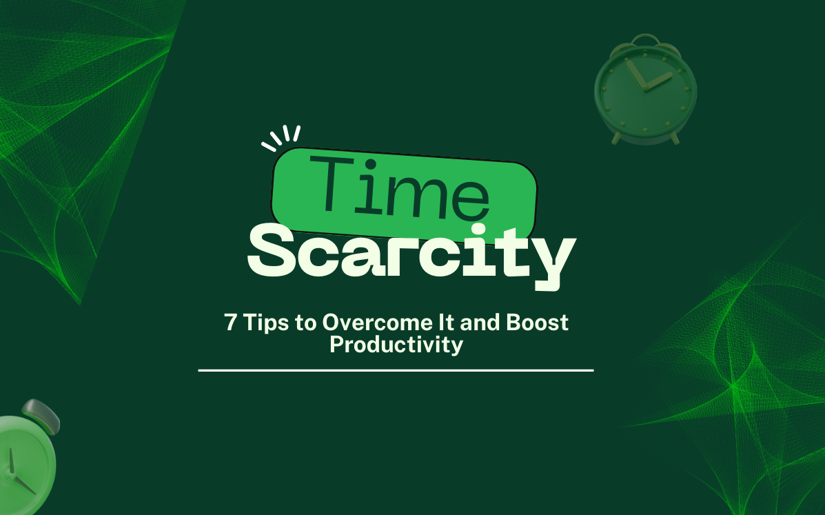 You are currently viewing Understanding Time Scarcity: 7 Effective Tips to Overcome It and Use Its Positive Side for Maximum Productivity