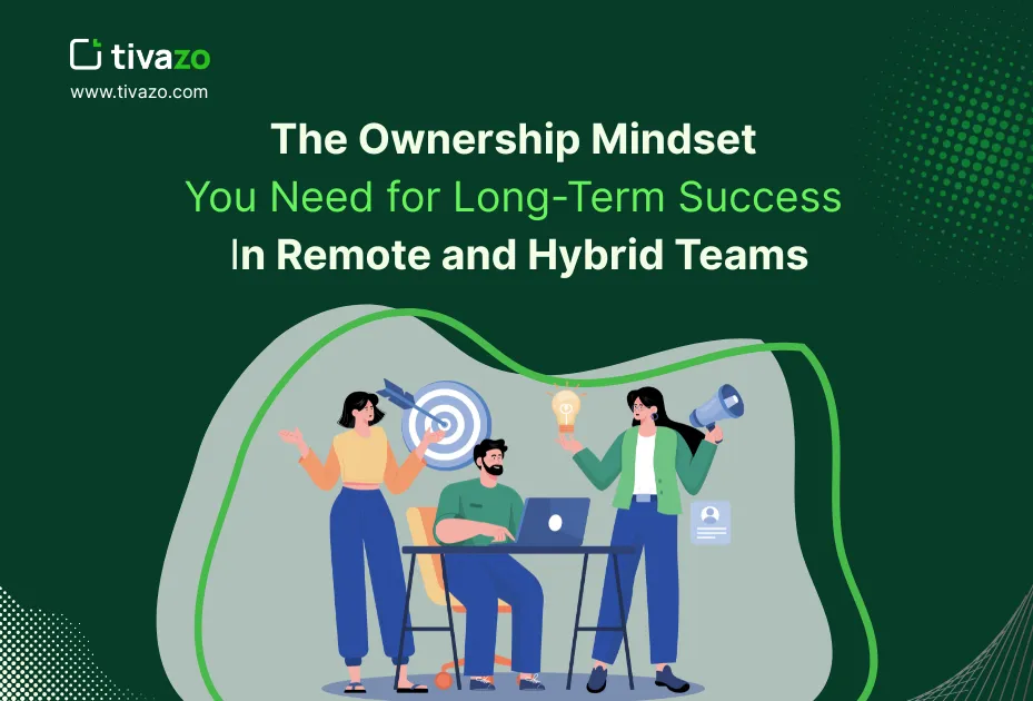 You are currently viewing The Ownership Mindset You Need for Long-Term Success in Remote and Hybrid Teams