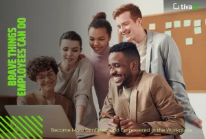 Read more about the article Brave Things Employees Can Do to Become More Confident and Empowered in the Workplace