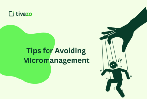 Read more about the article 5 Tips for Avoiding Micromanagement and Build a Thriving Workplace