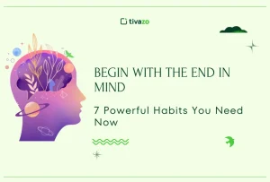 Read more about the article Begin with the End in Mind: 7 Powerful Habits You Need Now