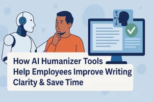 Read more about the article How AI Humanizer Tools Help Employees Improve Writing Clarity & Save Time