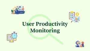 Read more about the article 10X Workplace Output: The Ultimate 2025 Guide to User Productivity Monitoring